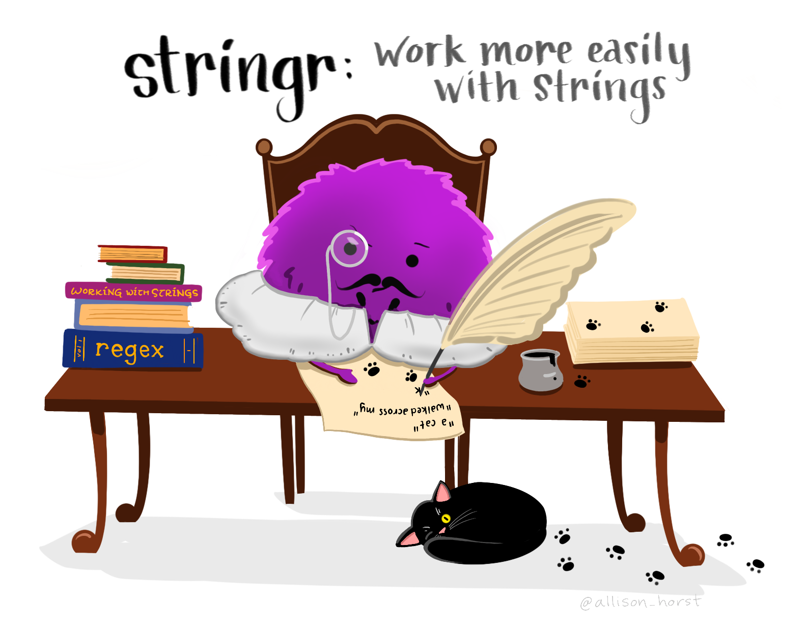 stringr: work more easily with strings. Below, and illustration of a purple fuzzy monster at a desk, in a Shakespeare-style fancy collar and monacle, writing a cat walked across my on a piece of paper with a large feather pen. Next to him are a stack of books titled regex and working with strings. Below the desk are cat prints (from walking through pen ink) and a curled up black cat with one eye open. This is a nod to regex often being described as looking like a cat walked over your keyboard. Learn more about stringr.